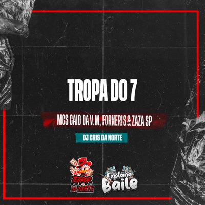 Tropa do 7 (feat. MC CAIO DA VM & EXPLANA BAILE) - Single