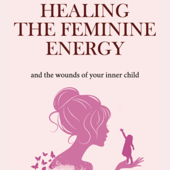 Healing the Feminine Energy: &amp; the Wounds of Your Inner Child (Unabridged) - Reemus Cover Art