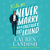 Never Marry Your Brother's Best Friend: Never Say Never, Book 1 (Unabridged) - Lauren Landish