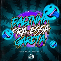 Balinha pra Essa Garota - Single - dj nh, MC Du Red & MC CG