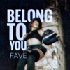 Belong To You - Fave