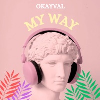 My Way (Radio Edit) - Single - OKAYVAL