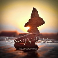 Presence Not Perfection - Single - Trevor Gordon Hall