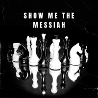 SHOW ME THE MESSIAH (feat. Lyrical_Levite, SteveUnordinary & NISSI SHALOM) - Single - 626authentic