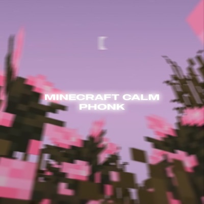 MINECRAFT CALM PHONK - Single