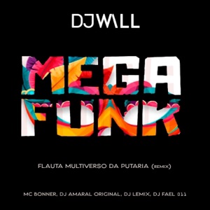 FLAUTA MULTIVERSO DA PUTARIA (feat. MC BONNER, DJ AMARAL ORIGINAL, DJ LEMIX & DJ FAEL 011) [DJ WALL REMIX]