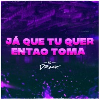 Já Que Tu Quer Então Toma - Single - Mc Draak