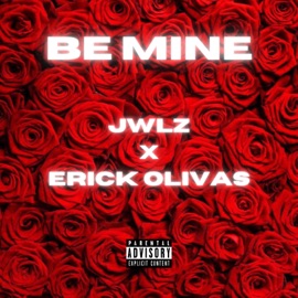 Be Mine (feat. Erick Olivas) JWLZ