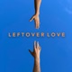 LEFTOVER LOVE cover art