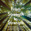 From Strength to Strength: Finding Success, Happiness, and Deep Purpose in the Second Half of Life (Unabridged) - Arthur C. Brooks