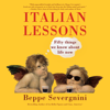 Italian Lessons: Fifty Things We Know About Life Now (Unabridged) - Beppe Severgnini