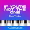 Pianostalgia FM - If You're Not the One (Piano Version)  artwork