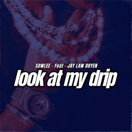 Look At My Drip (feat. Jayylaw doyen) Sowlee