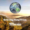 Relaxing Hang Drum Music for Stress Relief, Nature Sounds - Hang Drum Music, Hang Drum Meditation & Hang Drum World