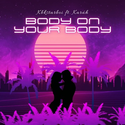 Body On Your Body (feat. KARAH) - Single