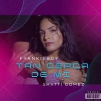 Tan Cerca De Mi - Single - Frankie Boy & Shatti Gomez
