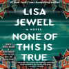 None of This is True (Unabridged) - Lisa Jewell