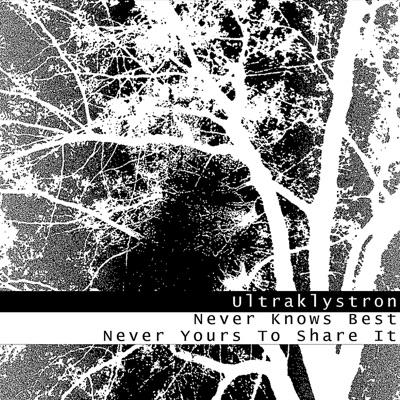 Never Knows Best, Never Yours To Share It