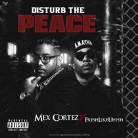 Disturb the peace (feat. Freshlikeuhhh) - Single - Mex Cortez