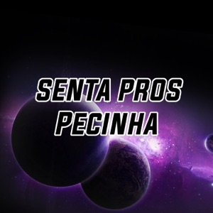 SENTA PROS PECINHA