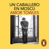 Un caballero en Moscú - Amor Towles