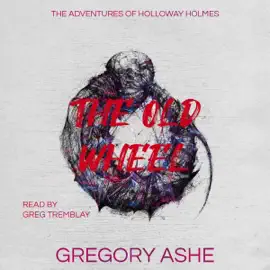 The Old Wheel: The Adventures of Holloway Holmes, Book 2 (Unabridged)
