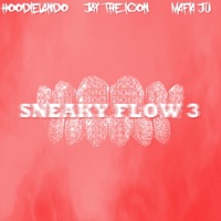 Sneaky Flow 3 (feat. Mafia Ju & HoodieLando) - Single - Jay the Icon