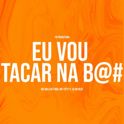 Eu Vou Tacar na B@# - Single