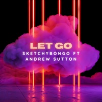 Let Go (feat. Andrew Sutton) - Single - Sketchy Bongo