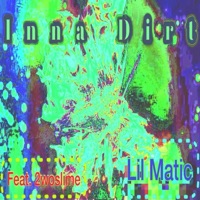 Inna Dirt (feat. 2WoSlime) - Single - Lil Matic