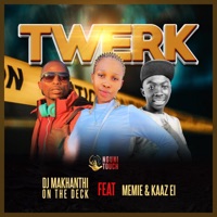 TWERK (feat. Memie & Kaaz Ei) - Single - Dj Makhanthi On The Deck