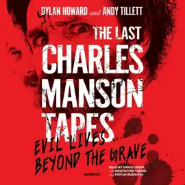 The Last Charles Manson Tapes: Evil Lives beyond the Grave