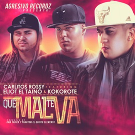 Que Mal Te Va (feat. Carlitos Rossy & Kokorote del Flow) Eliot El Taino