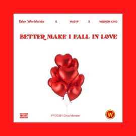 BETTER MAKE I FALL IN LOVE (feat. Mad IP & Wisdom King) Esky