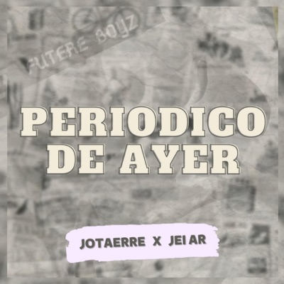 PERIODICO DE AYER (JOTAERRE) (feat. Jei Ar) - Single