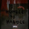 2 Humble To Handle