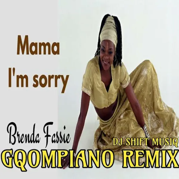 Mama I'm Sorry (GQOM'PIANO REMIX) - DJ SHIFT MUSIQ: Song Lyrics