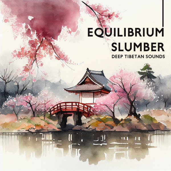 Equilibrium Slumber: Deep Tibetan Sounds for Sleeping, Astral Travel with Your Mind, Feel the Power of Nature, Blissful Tibetan Tunes with Bowls & Bells