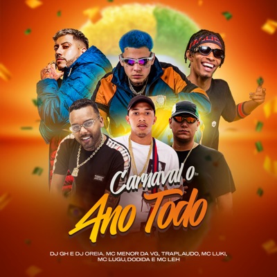 Carnaval o Ano Todo (feat. MC Lugu, Dodida, MC Luki, DJ GH & DJ Oreia) - Single