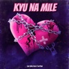 Kyu Na Mile - Single