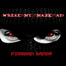 Where My Mask At? Fireman Band$