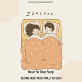Music For Deep Sleep: Bedtime Music, Music To Help You Sleep artwork