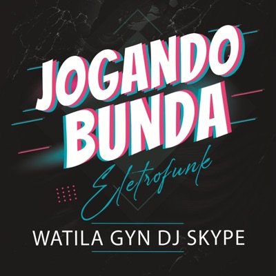 WATILA GYN, DJ skype & abelvolks - JOGANDO A BUNDA ELETROFUNK