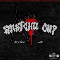 Whatchu on ? (feat. Logo) - Single - GBE Geebee