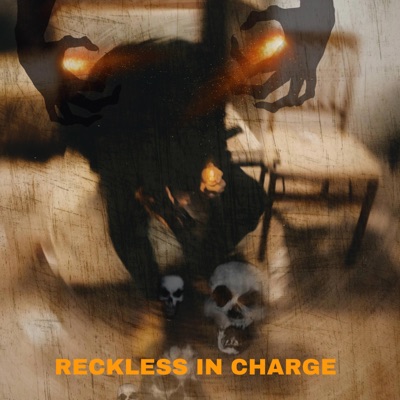 RECKLESS IN CHARGE