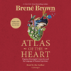 Atlas of the Heart: Mapping Meaningful Connection and the Language of Human Experience (Unabridged) - Brené Brown