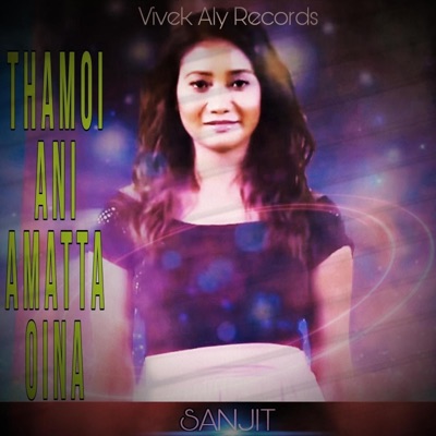 THAMOI ANI AMATTA OINA (feat. SANJIT LAMABAM) - Single
