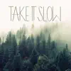 TAKE IT SLOW