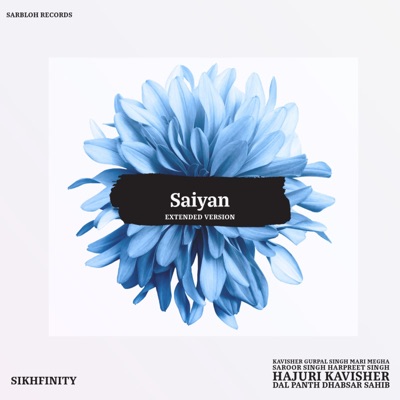 Saiyan (feat. Kavisher Gurpal Singh Mari Megha Saroor Singh Harpreet Singh Hajuri Kavisher Dal Panth Dhabsar Sahib) [Extended Version] - Single