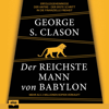 Der reichste Mann von Babylon: Erfolgsgeheimnisse der Antike - Der erste Schritt in die finanzielle Freiheit - George S. Clason & Swantje Möller - Übersetzer